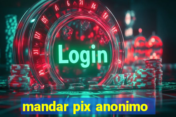 mandar pix anonimo